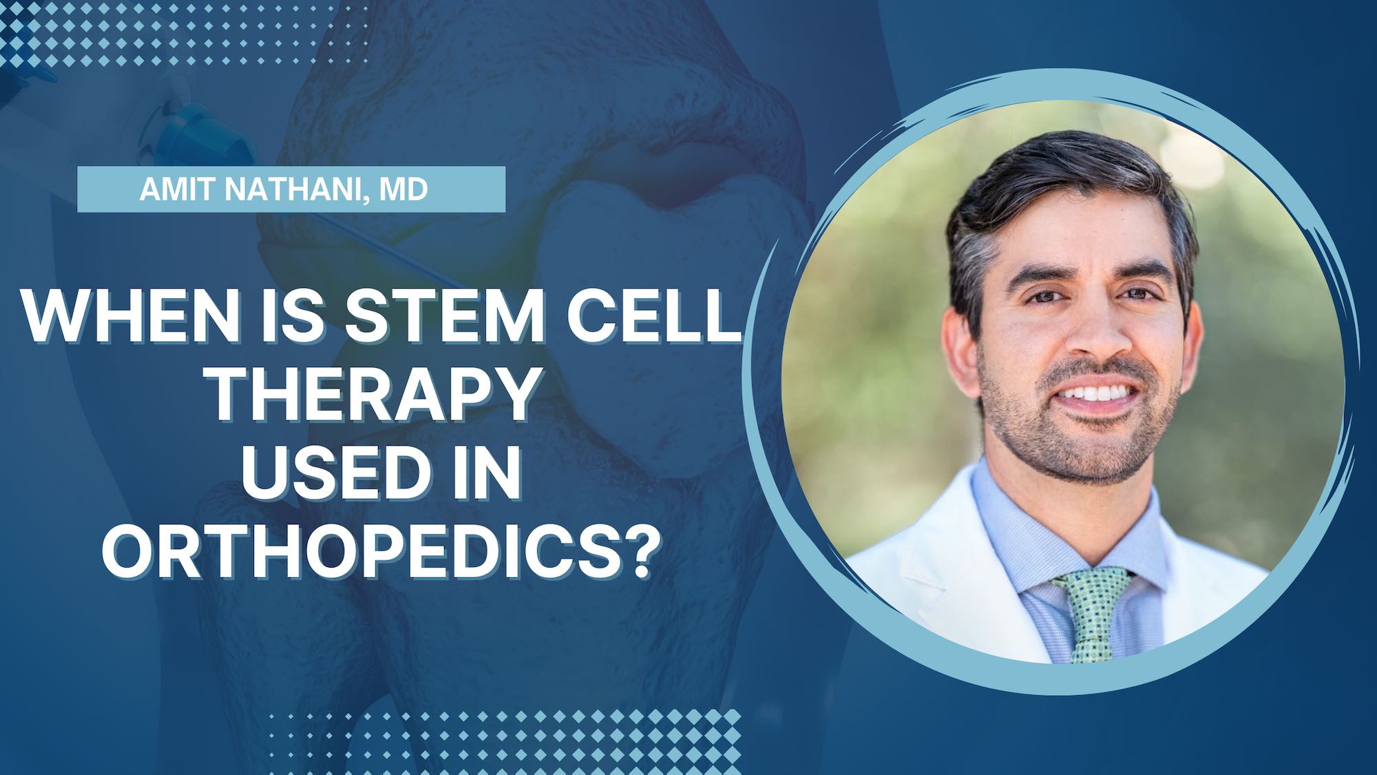 Dr. Nathani explaining when stem cells are used in orthopedics